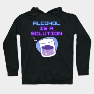 Alcohol Is A Solution Hoodie